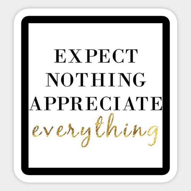 Expect Nothing Appreciate Everything Motivational T-Shirt Sticker by shewpdaddy